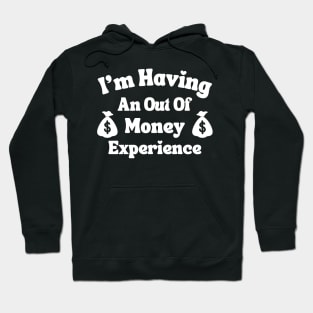 I'm Having An Out Of Money Experience Funny Hoodie